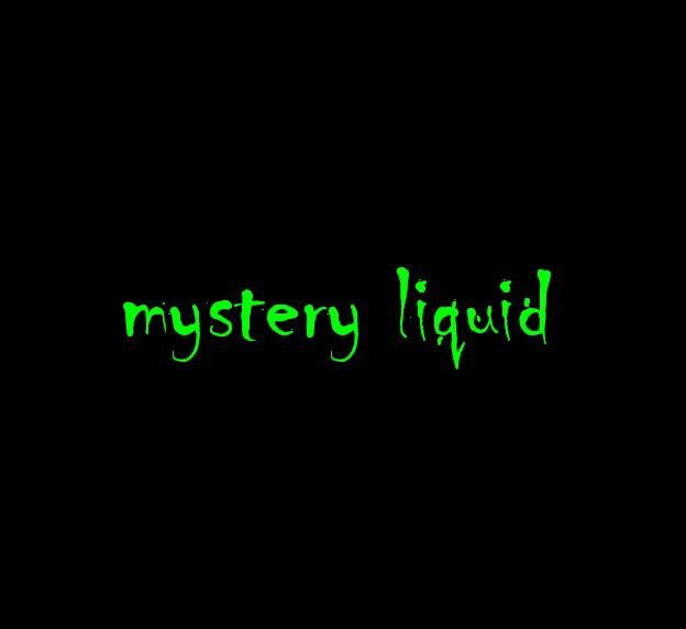 Mystery Liquid